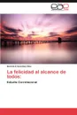La Felicidad Al Alcance de Todos - Hermilo E. Gonz Lez Rios, Hermilo E. Gonzalez Rios