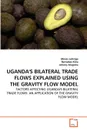 UGANDA.S BILATERAL TRADE FLOWS EXPLAINED USING THE GRAVITY FLOW MODEL - Moses Lubinga, Barnabas Kiiza, Johnny Mugisha