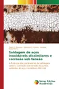 Soldagem de acos inoxidaveis dissimilares e corrosao sob tensao - D. Antunes Pedro, O. Corrêa Edmilson, Nascimento Andreas