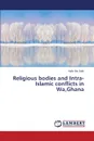 Religious Bodies and Intra-Islamic Conflicts in Wa, Ghana - Bin Salih Hafiz