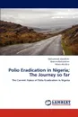 Polio Eradication in Nigeria; The Journey so far - Mohammed Abdullahi, Ibrahim Abdulrahim, Moses Abalaka