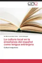 La Cultura Local En La Ensenanza del Espanol Como Lengua Extranjera - Gonzalez Aviles Isis Maria, Almaguer Ismael