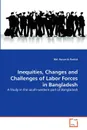 Inequities, Changes and Challenges of Labor Forces in Bangladesh - Md. Harun-Ar Rashid