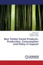 Non Timber Forest Products. Production, Consumption  and Policy in Gujarat - Kumar Vikas, Mehta Abhishek A., Tripathi Sangeeta