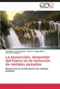 La biosorcion, despertar del futuro en la remocion de metales pesados - Vera Cabezas Luisa Mayra, Uguña Rosas Maria F., Vázquez F. Veronica