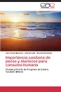 Importancia sanitaria de peces y mariscos para consumo humano - Franco Monsreal José, Serralta Lidia, Hernández Ricardo