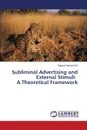 Subliminal Advertising and External Stimuli. A Theoretical Framework - Sofi Shakeel Ahmad