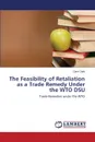 The Feasibility of Retaliation as a Trade Remedy Under the WTO DSU - Olaki Clare