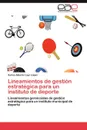 Lineamientos de Gestion Estrategica Para Un Instituto de DePorte - Carlos Alberto Loyo L. Pez, Carlos Alberto Loyo Lopez