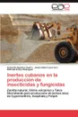 Inertes Cubanos En La Produccion de Insecticidas y Fungicidas - Armando Aguilera Castro, Jes S. Gibert Laurreiro, Wilfredo Evans Rodr Guez