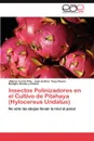 Insectos Polinizadores En El Cultivo de Pitahaya (Hylocereus Undatus) - Jhibran Ferral Pi a., Jos Andr S. Trejo Rivero, Benigno G. Mez y. G. Mez