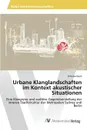 Urbane Klanglandschaften im Kontext akustischer Situationen - Koch Felicitas