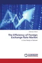 The Efficiency of Foreign Exchange Rate Market - Ahmed Zobia Israr