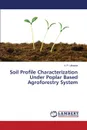 Soil Profile Characterization Under Poplar Based Agroforestry System - Uthappa A. R.