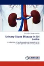 Urinary Stone Disease in Sri Lanka - Anuruddha Abeygunasekera