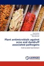 Plant antimicrobials against acne and dandruff associated pathogens - Vijay Kothari, Krupali Ramanuj, Pooja Bachani