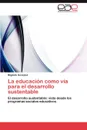 La Educacion Como Via Para El Desarrollo Sustentable - Gonzalez Migdalis