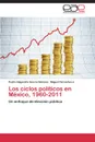 Los ciclos politicos en Mexico, 1960-2011 - García Sámano Pedro Alejandro, Cervantes J. Miguel