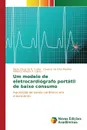 Um modelo de eletrocardiografo portatil de baixo consumo - do N. Cunha Paulo César, da Silva Moreira Cleumar, V. Lopes Roberta Vilhena