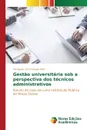 Gestao universitaria sob a perspectiva dos tecnicos administrativos - Lino Formigli Alves Fernanda