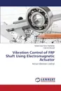 Vibration Control of FRP Shaft Using Electromagnetic Actuator - Rashidifar Mohammad Amin, Ahmadi Darvish