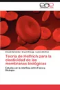 Teoria de Helfrich Para La Elasticidad de Las Membranas Biologicas - Ernesto Hern Ndez, Araceli Arteaga, Luciano Mart Nez