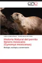 Historia Natural del Perrito Llanero Mexicano (Cynomys Mexicanus) - Lucero Landeros Neave, Cristina Garc a. De La Pe a., Cristina Garcia De La Pena