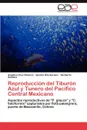 Reproduccion del Tiburon Azul y Tunero del Pacifico Central Mexicano - Cruz  Ramírez Angélica, Soriano Sandra Rita, Santana Heriberto