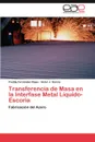 Transferencia de Masa En La Interfase Metal Liquido-Escoria - Freddy Fern Ndez Rojas, Victor J. Garc a., Freddy Fernandez Rojas
