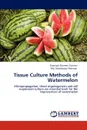 Tissue Culture Methods of Watermelon - Rubaiyat Sharmin Sultana, Md. Mahabubur Rahman