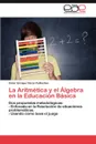 La Aritmetica y El Algebra En La Educacion Basica - V. Ctor Enrique Flores Paillacheo, Victor Enrique Flores Paillacheo