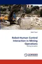 Robot-Human Control Interaction in Mining Operations - Rashi Tiwari