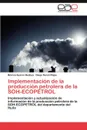 Implementacion de La Produccion Petrolera de La Soh-Ecopetrol - Suarez Bedoya Monica, Duran Rojas Diego
