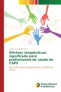 Oficinas terapeuticas. significado para profissionais de saude do CAPS - Duarte de Farias Izamir