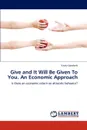 Give and It Will Be Given To You. An Economic Approach - Vitaliy Gorobets