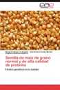 Semilla de Maiz de Grano Normal y de Alta Calidad de Proteina - Margarito Manjarrez, Noel Orlando Gomez Montiel, Alejandro Espinoza Calderon