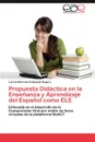 Propuesta Didactica en la Ensenanza y Aprendizaje del Espanol como ELE - Velásquez Segura Lorena Marcela