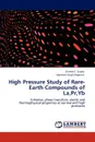 High Pressure Study of Rare-Earth Compounds of La, PR, Yb - Dinesh C. Gupta, Gajendra Singh Raypuria