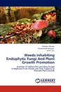 Weeds Inhabiting Endophytic Fungi and Plant Growth Promotion - Nadeem Ahmad, Muhammad Hamayun, Samin Jan