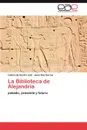 La Biblioteca de Alejandria - de Castro Leal Leticia, Ros García Juan