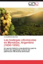 Las bodegas vitivinicolas en Mendoza, Argentina (1850-1950) - Manzini Marchesi Lorena