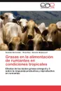 Grasas En La Alimentacion de Rumiantes En Condiciones Tropicales - Rolando Hern Ndez, Tha?'s s. Az, Ricardo Betancourt