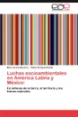 Luchas Socioambientales En America Latina y Mexico - Mina Lorena Navarro, C. Sar Enrique Pineda, Cesar Enrique Pineda