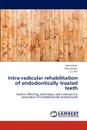 Intra-radicular rehabilitation of endodontically treated teeth - Neetu Bala, Neha Kansal, C.S. Bal