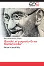 Gandhi, el pequeno Gran Comunicador - Concha Vergara Mario Hernán