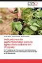 Indicadores de Sustentabilidad Para La Agricultura Urbana En Uruguay - Cecilia Blixen, Paula Colnago, Nand Gonz Lez