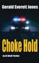 Choke Hold. An Eli Wolff Thriller - Gerald Everett Jones