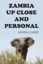 Zambia Up Close and Personal - Moira Cooke