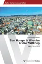 Zum Hunger in Wien im Ersten Weltkrieg - Awad-Masalmeh Fatima