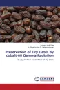 Preservation of Dry Dates by cobalt-60 Gamma Radiation - Allah Ditta Sumaira, Dr. Mehwish Iqtedar Dr. Shagufta Naz